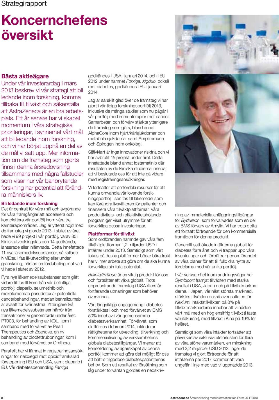 Ett år senare har vi skapat momentum i våra strategiska prioriteringar, i synnerhet vårt mål att bli ledande inom forskning, och vi har börjat uppnå en del av de mål vi satt upp.