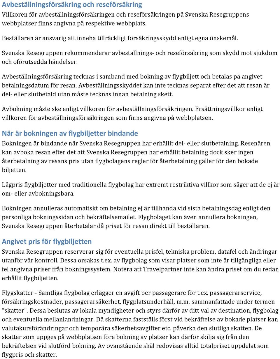 Svenska Resegruppen rekommenderar avbestallnings- och reseförsäkring som skydd mot sjukdom och oförutsedda händelser.