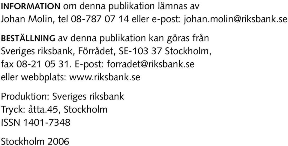 se BESTÄLLNING av denna publikation kan göras från Sveriges riksbank, Förrådet, SE-103 37