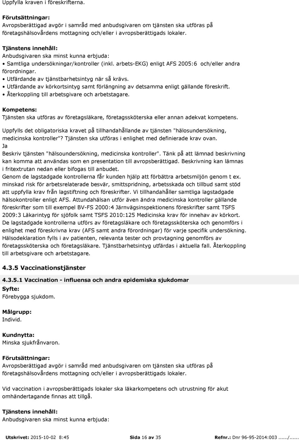 Tjänsten ska utföras av företagsläkare, företagssköterska eller annan adekvat kompetens. Uppfylls det obligatoriska kravet på tillhandahållande av tjänsten "hälosundersökning, medicinska kontroller"?