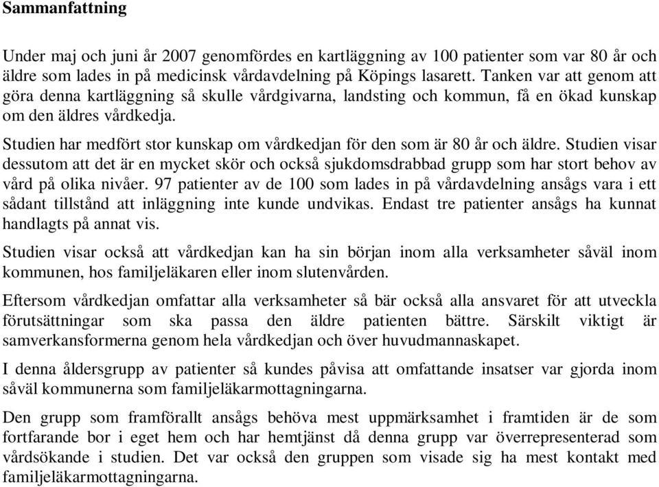 Studien har medfört stor kunskap om vårdkedjan för den som är 80 år och äldre.