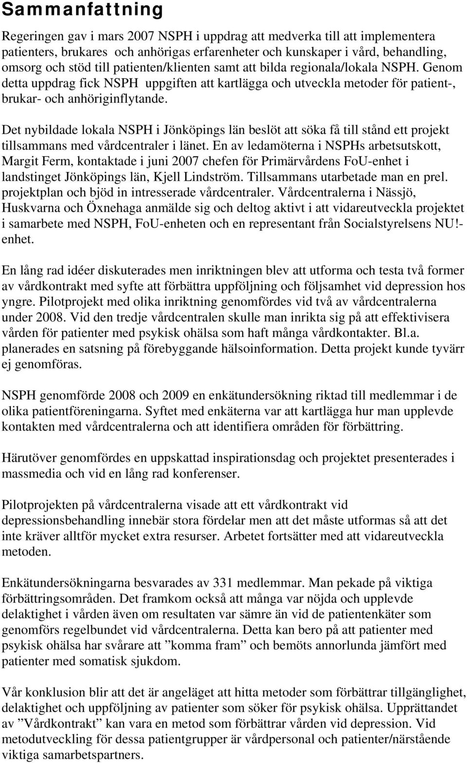 Det nybildade lokala NSPH i Jönköpings län beslöt att söka få till stånd ett projekt tillsammans med vårdcentraler i länet.