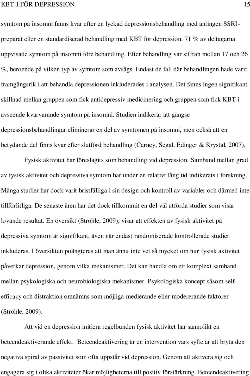 Endast de fall där behandlingen hade varit framgångsrik i att behandla depressionen inkluderades i analysen.