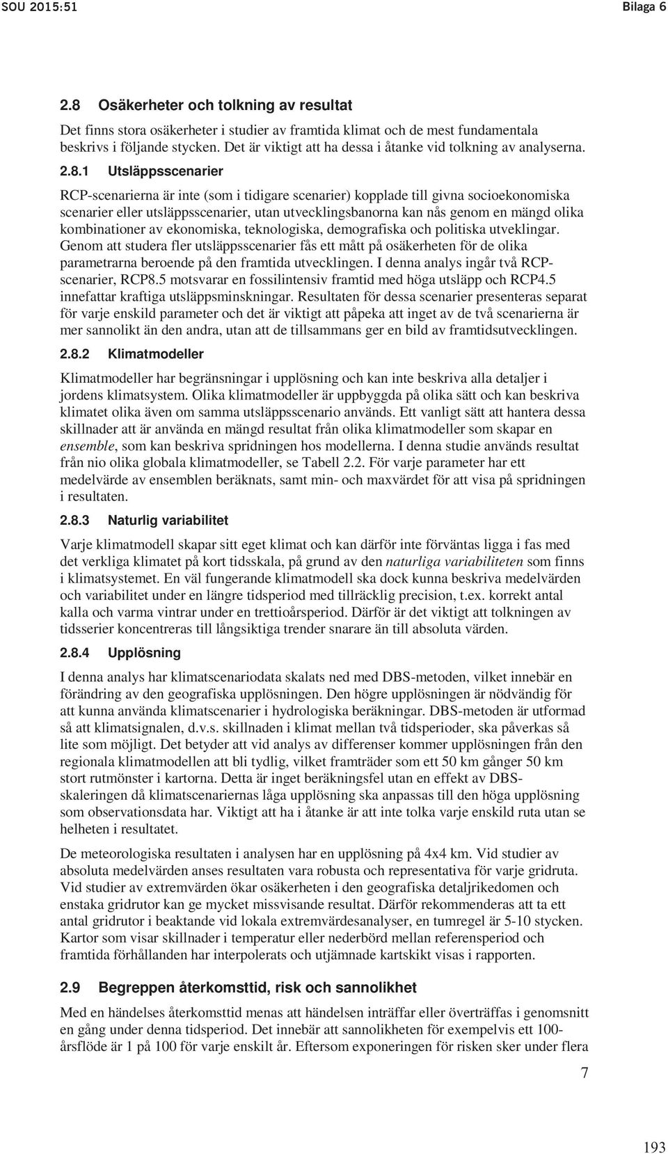 med förslag Det är viktigt till ändring att ha dessa av 7 i kap. åtanke miljöbalken vid tolkning av om analyserna.