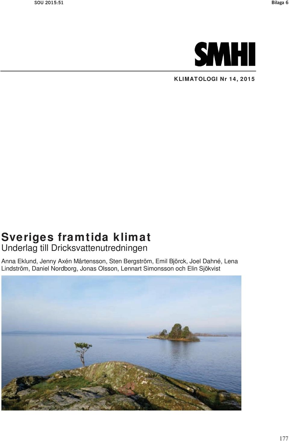 miljöbalken om vattenskyddsområden samt förslag till ny bekämpningsmedelsförordning, ger regeringen genom detta tilläggsdirektiv utredaren i uppdrag att analysera ett antal ytterligare