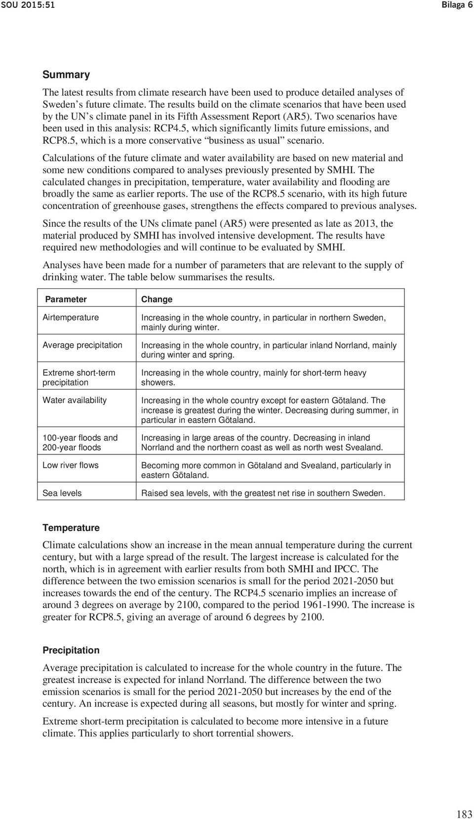 scenarios miljöbalken that have om been vatten- used The latest results from climate research have been used to produce detailed analyses of skyddsområden by the UN s samt climate förslag panel till