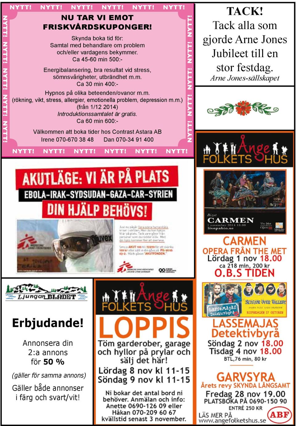 m.) (från 1/12 2014) Introduktionssamtalet är gratis. Ca 60 min 600:- Välkommen att boka tider hos Contrast Astara AB Irene 070-670 38 48 Dan 070-34 91 400 NYTT! NYTT! NYTT! NYTT! NYTT! TACK!