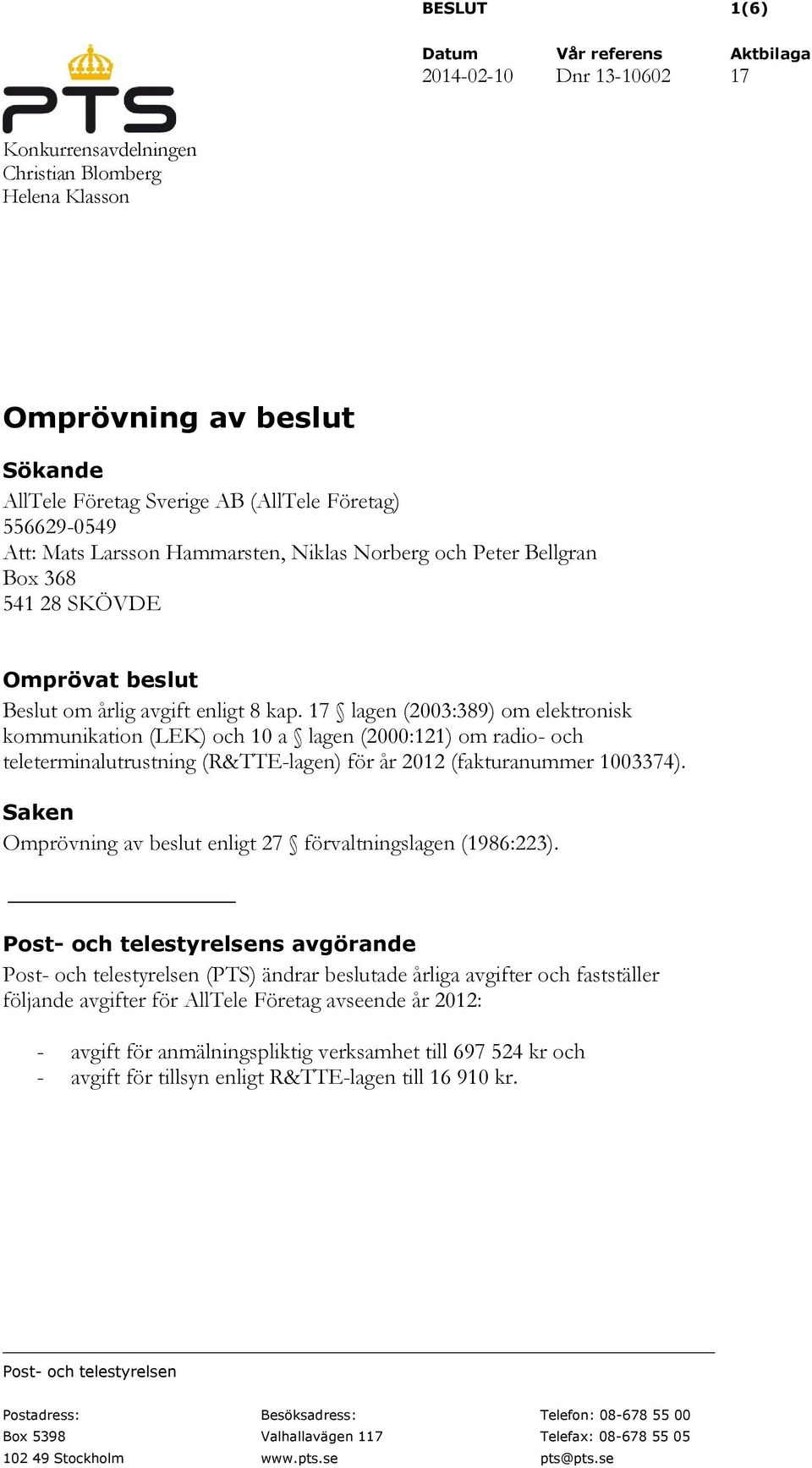 17 lagen (2003:389) om elektronisk kommunikation (LEK) och 10 a lagen (2000:121) om radio- och teleterminalutrustning (R&TTE-lagen) för år 2012 (fakturanummer 1003374).