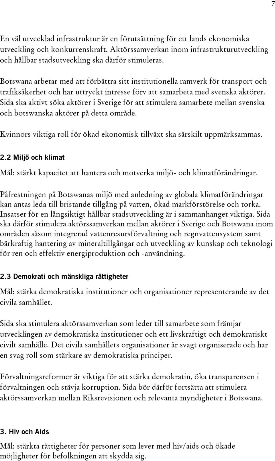 Botswana arbetar med att förbättra sitt institutionella ramverk för transport och trafiksäkerhet och har uttryckt intresse förv att samarbeta med svenska aktörer.