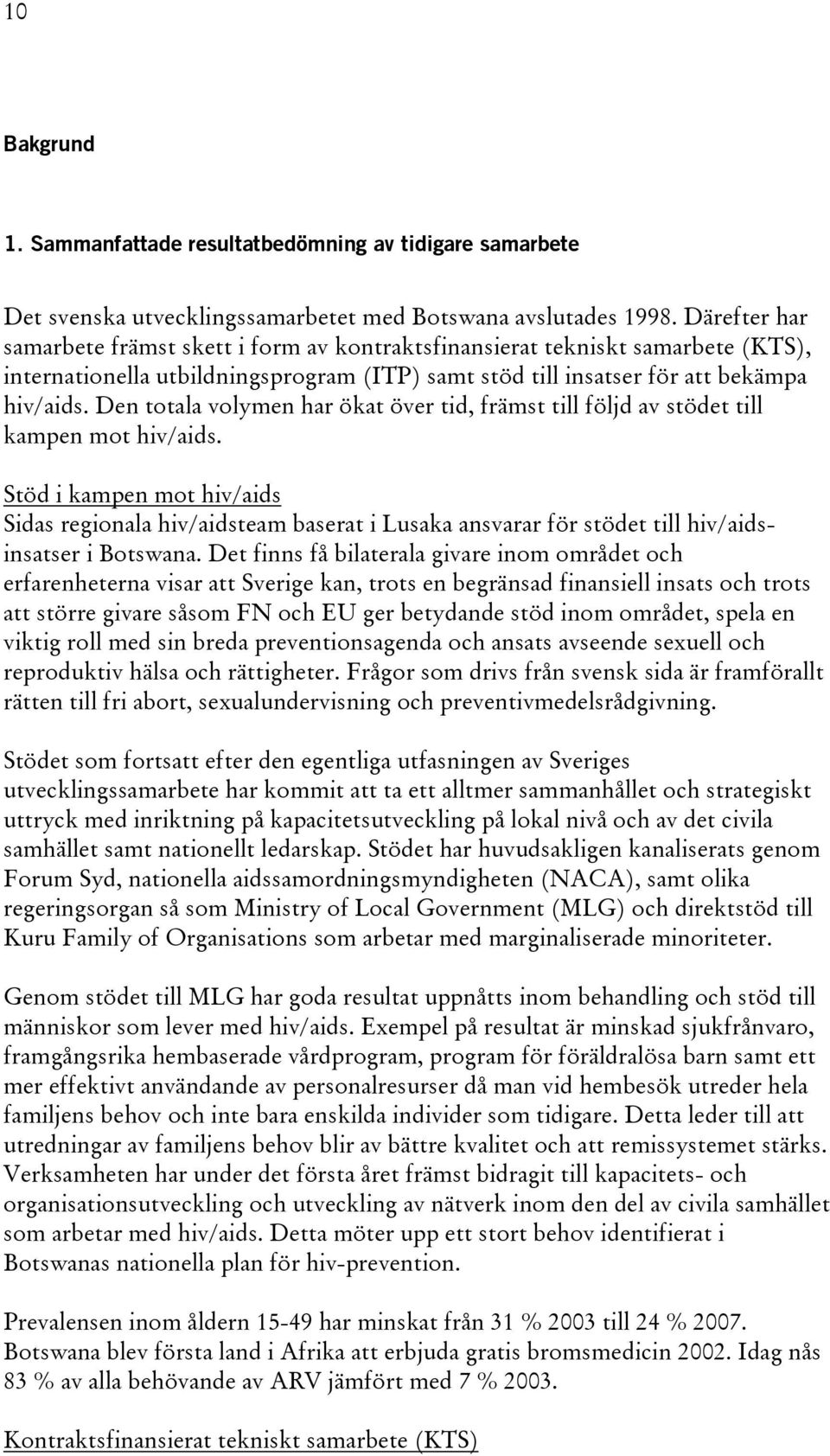 Den totala volymen har ökat över tid, främst till följd av stödet till kampen mot hiv/aids.