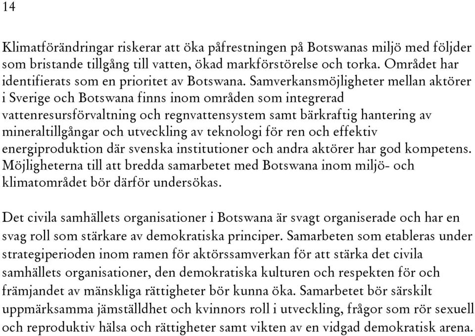 Samverkansmöjligheter mellan aktörer i Sverige och Botswana finns inom områden som integrerad vattenresursförvaltning och regnvattensystem samt bärkraftig hantering av mineraltillgångar och