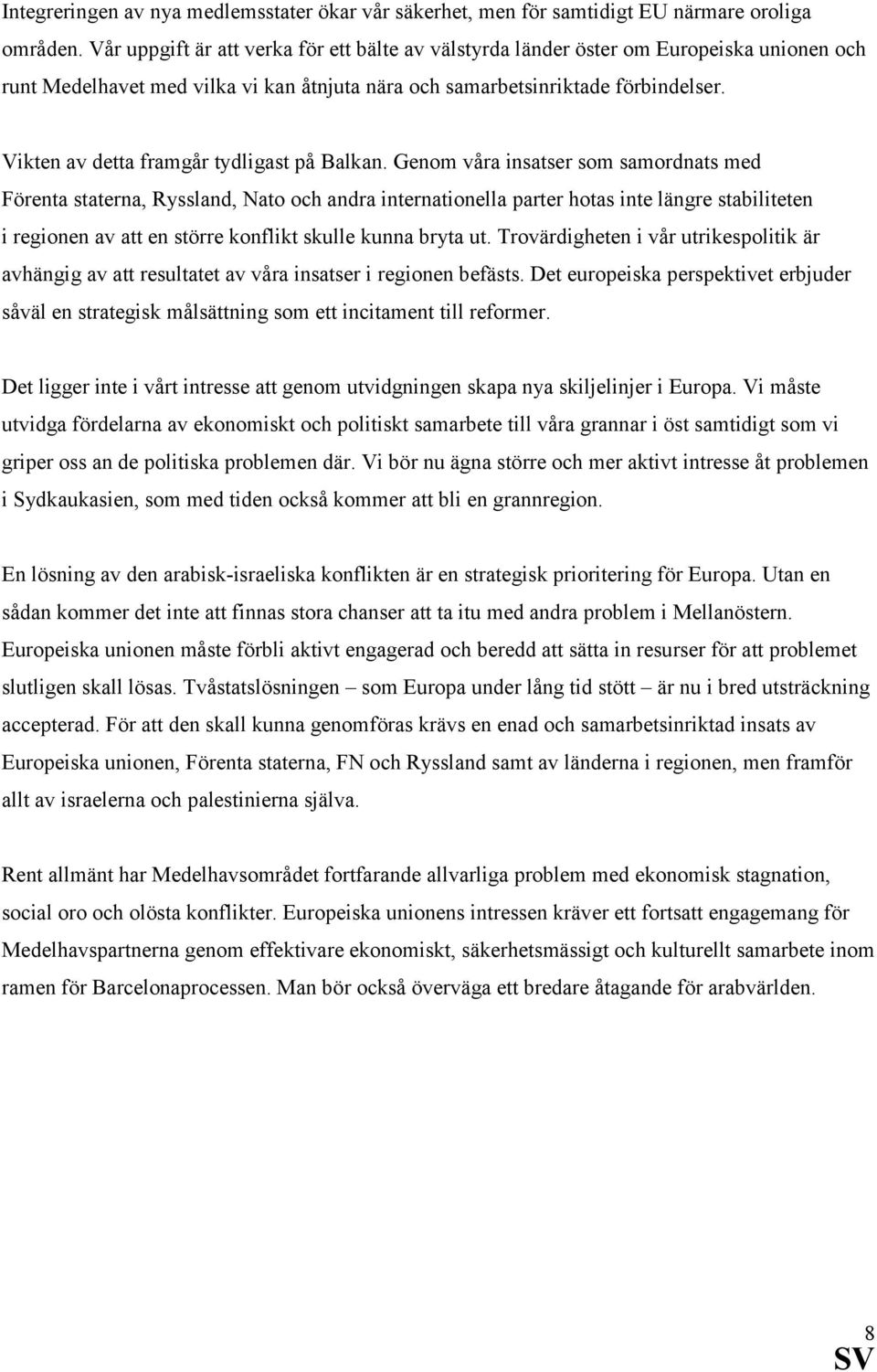 Vikten av detta framgår tydligast på Balkan.