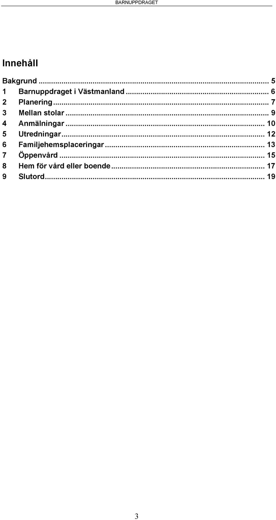 .. 10 5 Utredningar... 12 6 Familjehemsplaceringar.