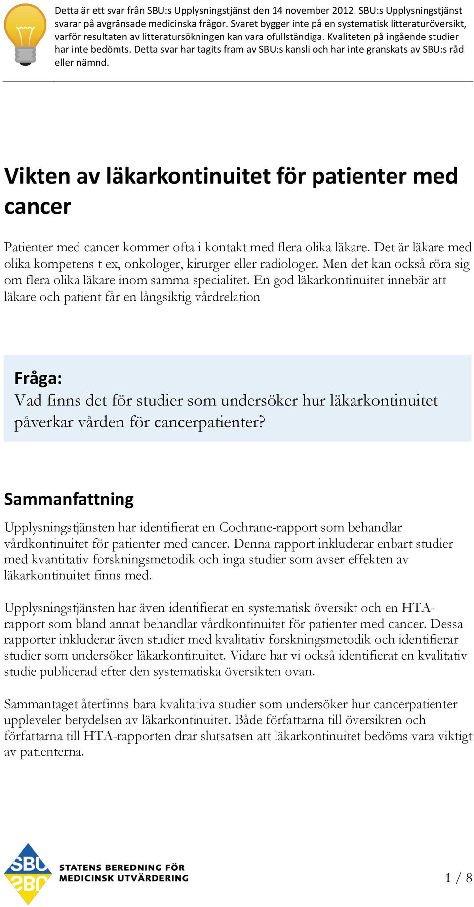 Detta svar har tagits fram av SBU:s kansli och har inte granskats av SBU:s råd eller nämnd.