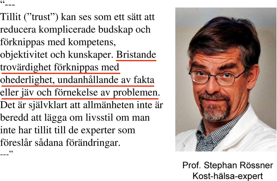 Bristande trovärdighet förknippas med ohederlighet, undanhållande av fakta eller jäv och förnekelse av