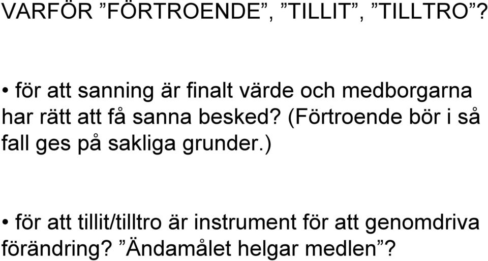 sanna besked? (Förtroende bör i så fall ges på sakliga grunder.