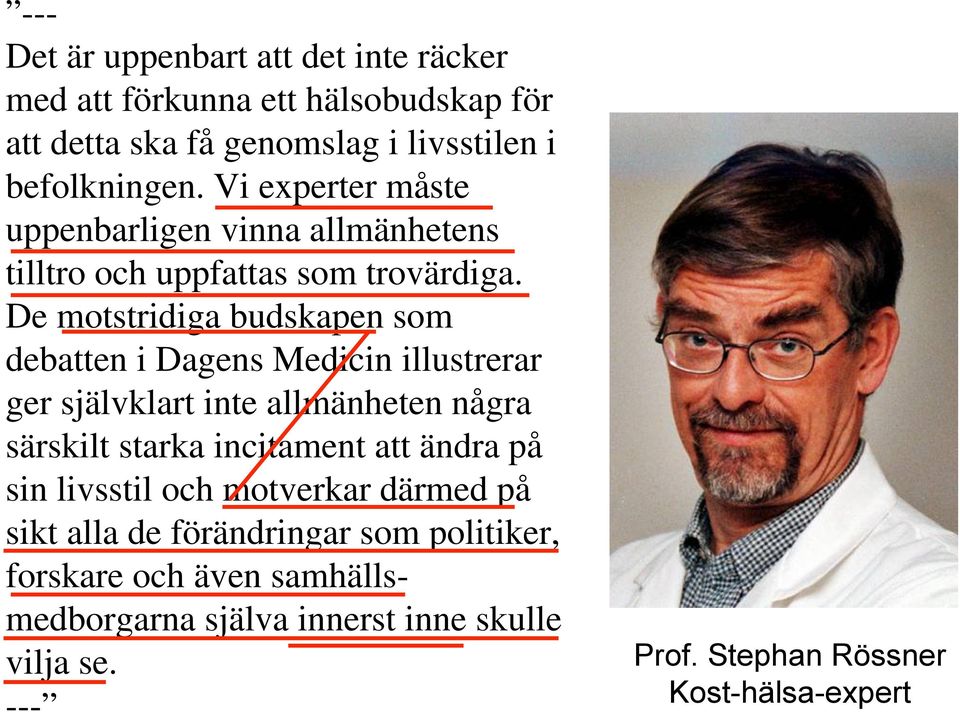 De motstridiga budskapen som debatten i Dagens Medicin illustrerar ger självklart inte allmänheten några särskilt starka incitament att ändra