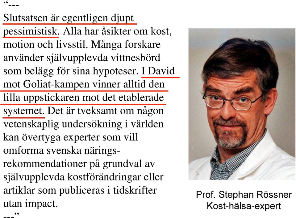 I David mot Goliat-kampen vinner alltid den lilla uppstickaren mot det etablerade systemet.