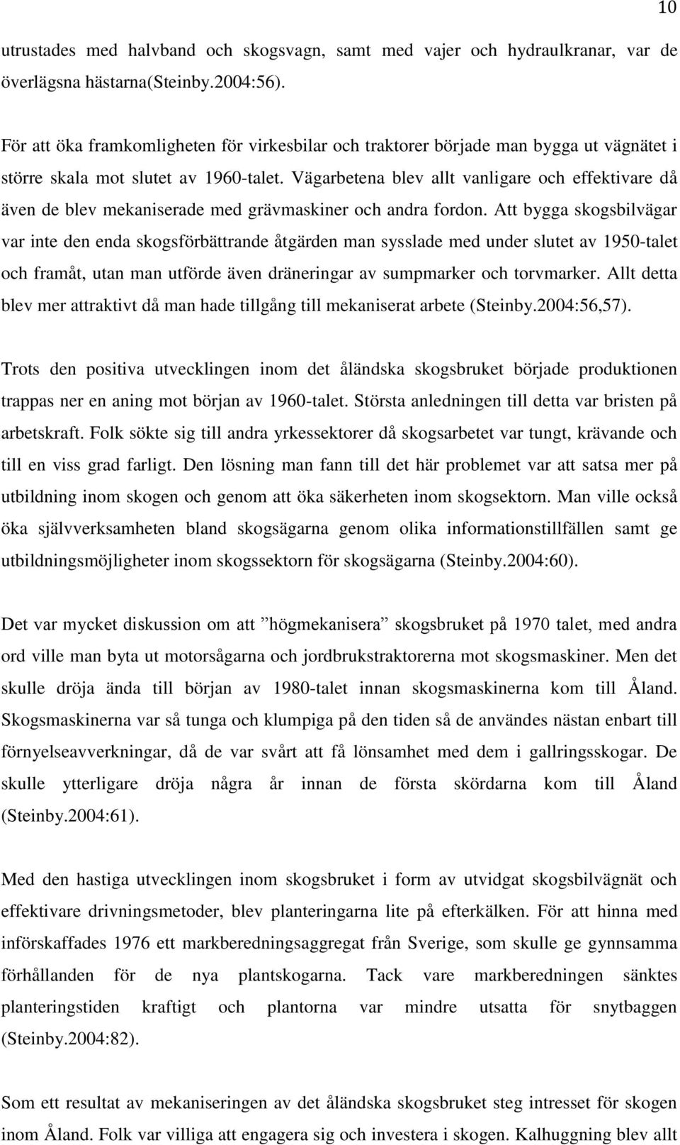 Vägarbetena blev allt vanligare och effektivare då även de blev mekaniserade med grävmaskiner och andra fordon.