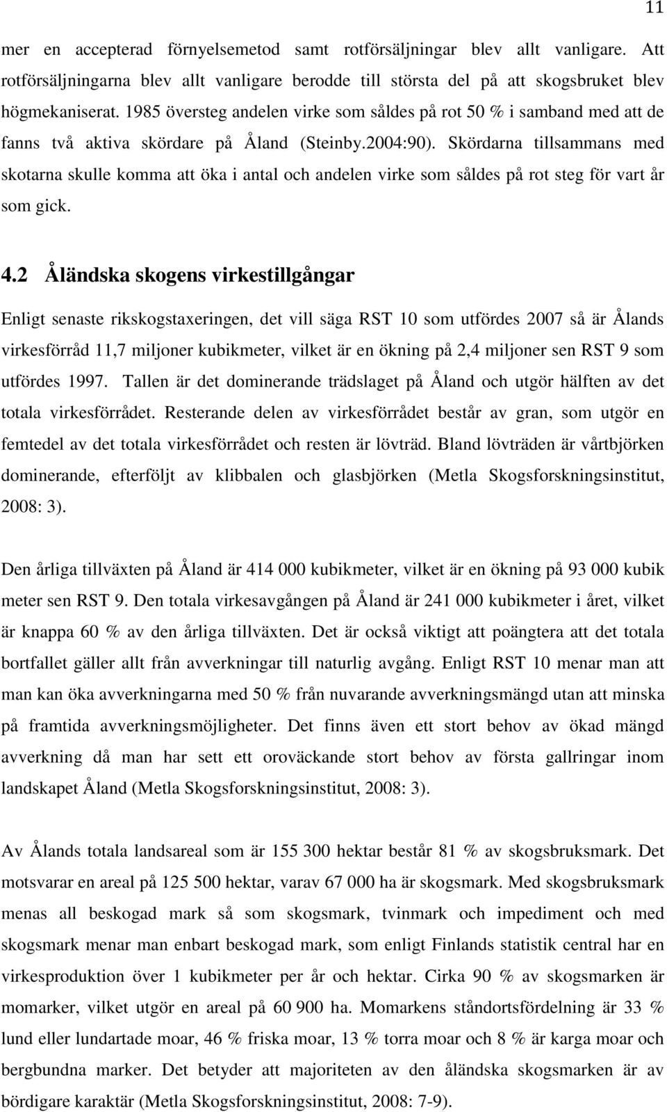 Skördarna tillsammans med skotarna skulle komma att öka i antal och andelen virke som såldes på rot steg för vart år som gick. 4.