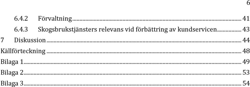 6.4.3 Skogsbrukstjänsters relevans vid