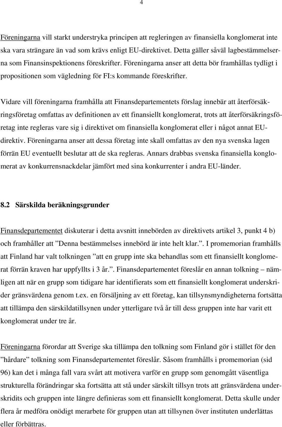 Vidare vill föreningarna framhålla att Finansdepartementets förslag innebär att återförsäkringsföretag omfattas av definitionen av ett finansiellt konglomerat, trots att återförsäkringsföretag inte