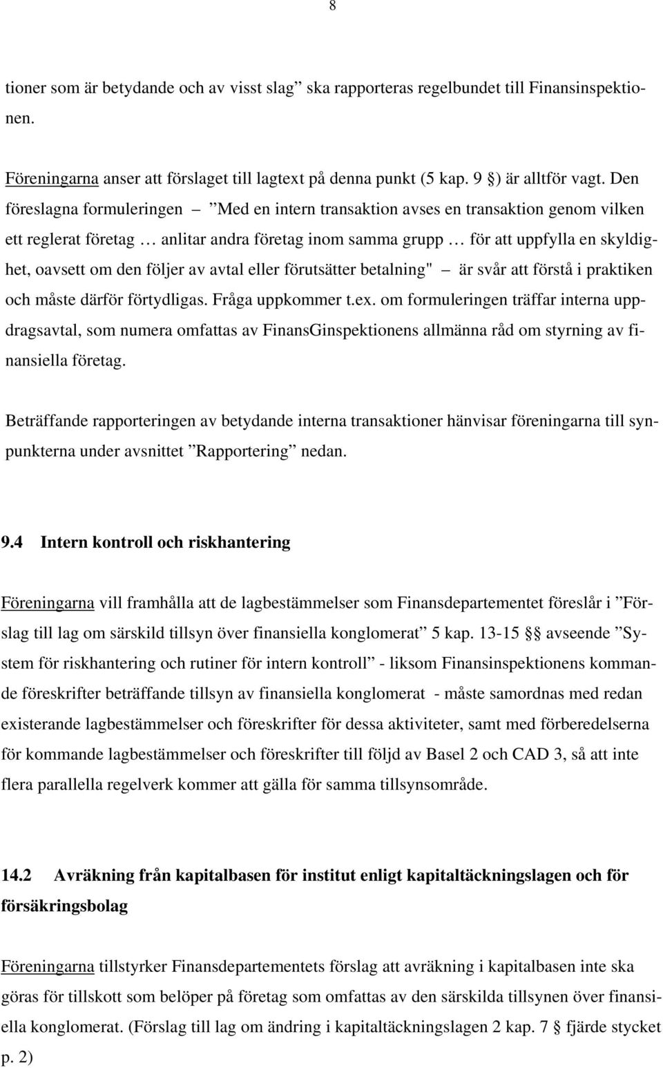 följer av avtal eller förutsätter betalning" är svår att förstå i praktiken och måste därför förtydligas. Fråga uppkommer t.ex.