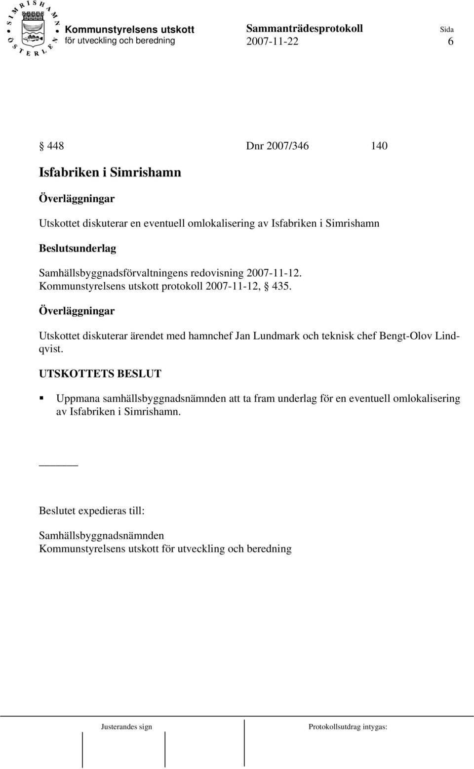 Överläggningar Utskottet diskuterar ärendet med hamnchef Jan Lundmark och teknisk chef Bengt-Olov Lindqvist.