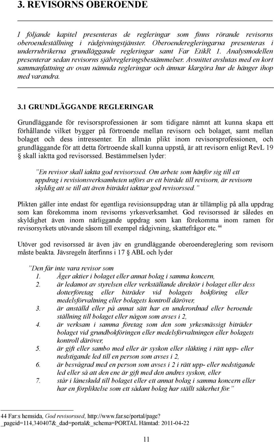 Avsnittet avslutas med en kort sammanfattning av ovan nämnda regleringar och ämnar klargöra hur de hänger ihop med varandra. 3.