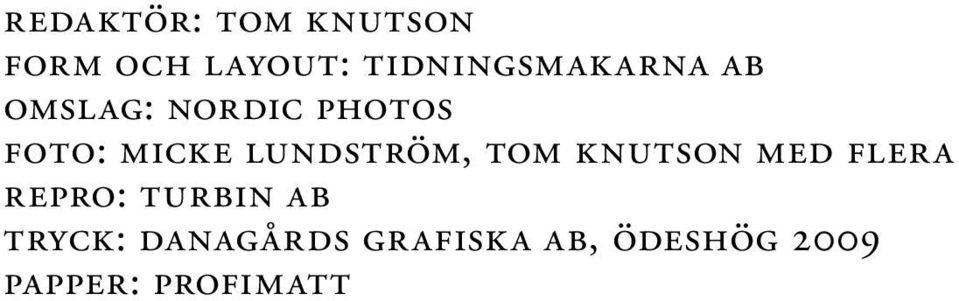 micke lundström, tom knutson med flera repro: