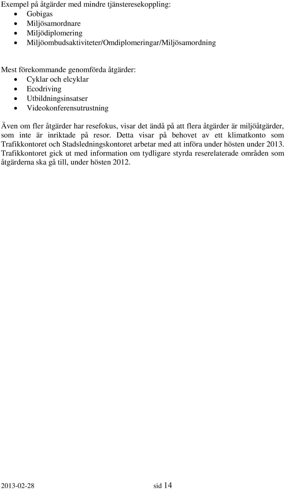 åtgärder är miljöåtgärder, som inte är inriktade på resor.