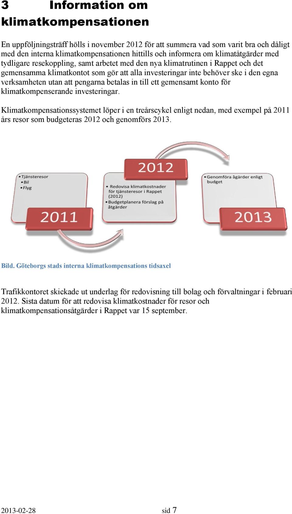 att pengarna betalas in till ett gemensamt konto för klimatkompenserande investeringar.