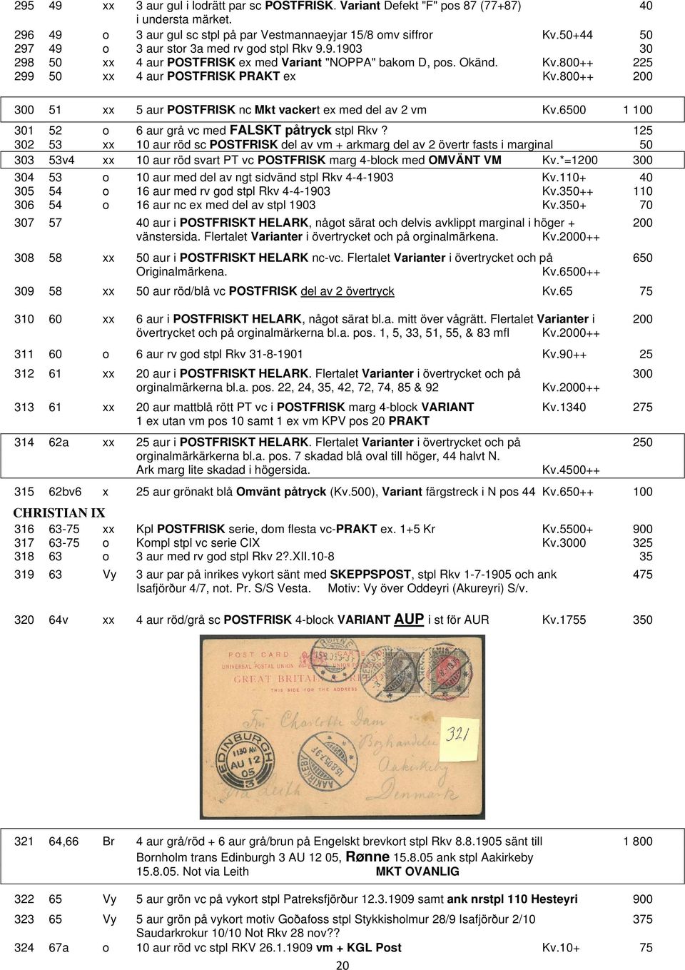 800++ 200 300 51 xx 5 aur POSTFRISK nc Mkt vackert ex med del av 2 vm Kv.6500 1 100 301 52 o 6 aur grå vc med FALSKT påtryck stpl Rkv?