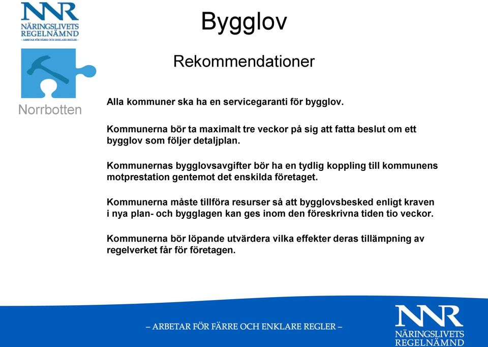 Kommunernas bygglovsavgifter bör ha en tydlig koppling till kommunens motprestation gentemot det enskilda företaget.