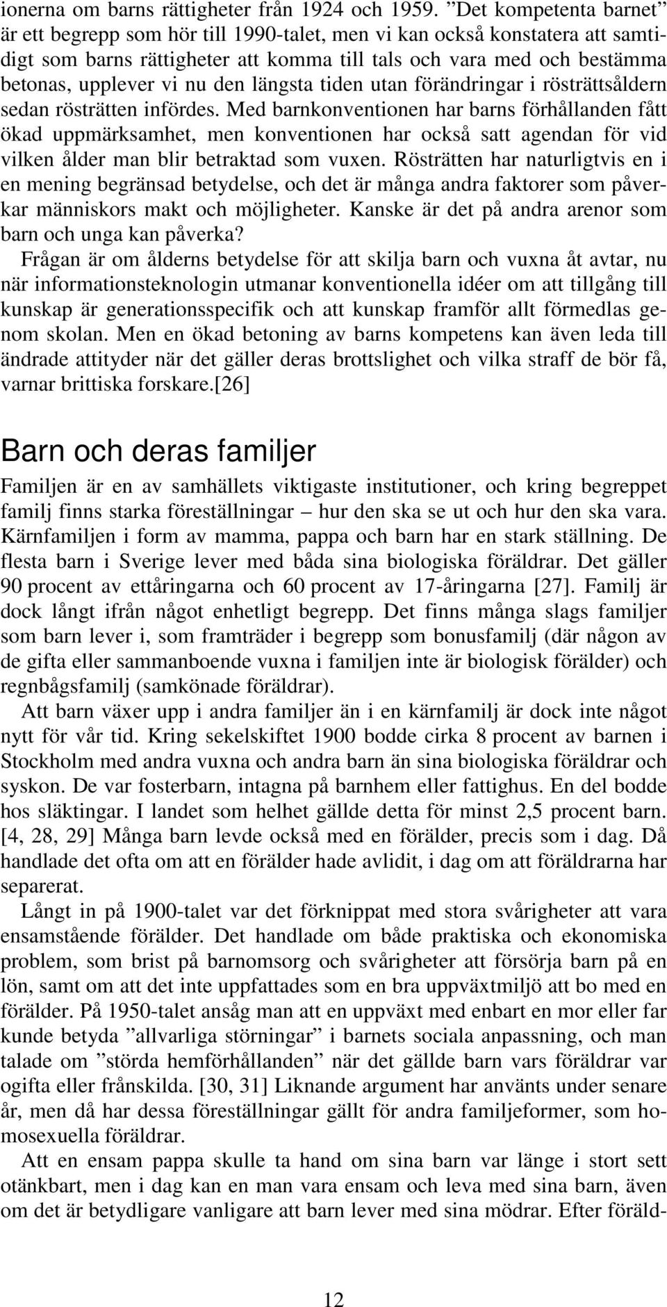 längsta tiden utan förändringar i rösträttsåldern sedan rösträtten infördes.