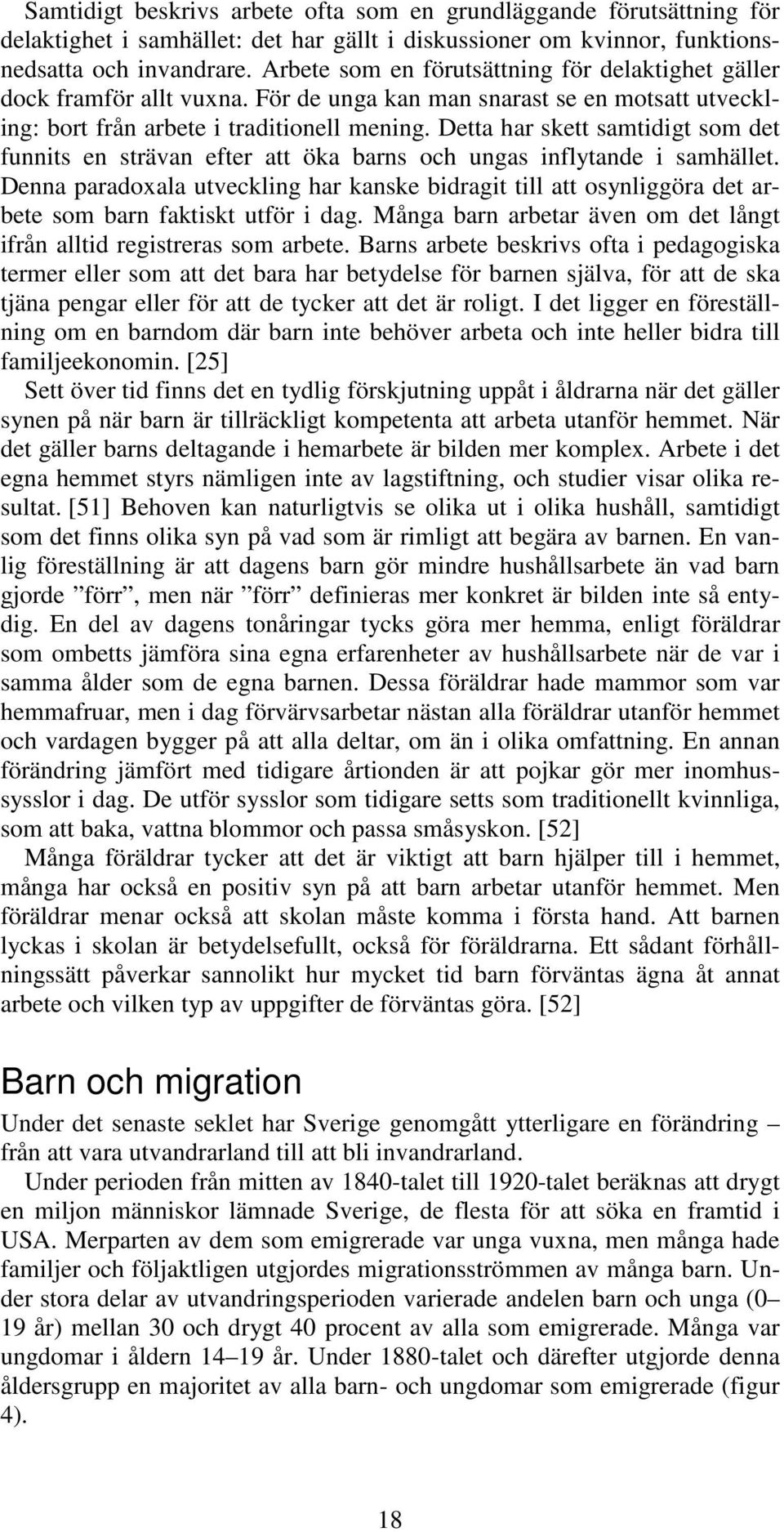 Detta har skett samtidigt som det funnits en strävan efter att öka barns och ungas inflytande i samhället.