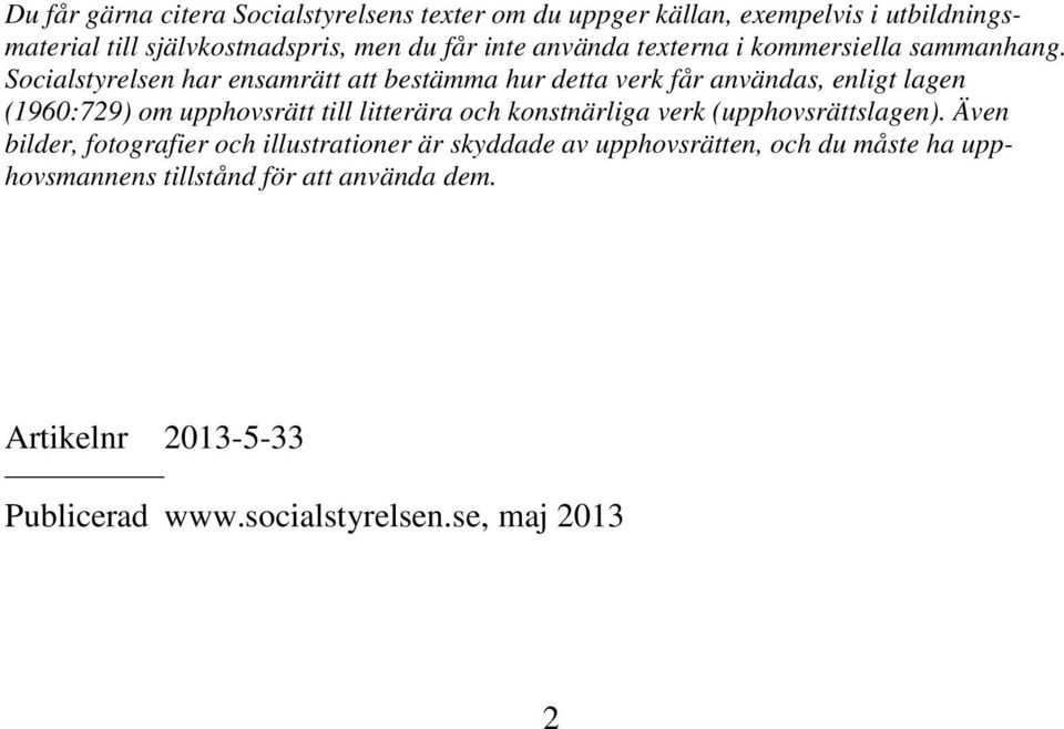 Socialstyrelsen har ensamrätt att bestämma hur detta verk får användas, enligt lagen (1960:729) om upphovsrätt till litterära och