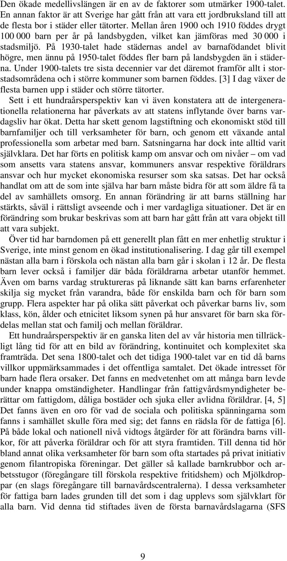På 1930-talet hade städernas andel av barnafödandet blivit högre, men ännu på 1950-talet föddes fler barn på landsbygden än i städerna.