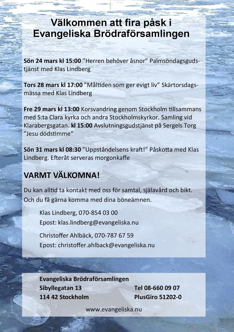 kl 15:00 Avslutningsgudstjänst på Sergels Torg Jesu dödstimme Sön 31 mars kl 08:30 Uppståndelsens kraft! Påskotta med Klas Lindberg. Efteråt serveras morgonkaffe VARMT VÄLKOMNA!