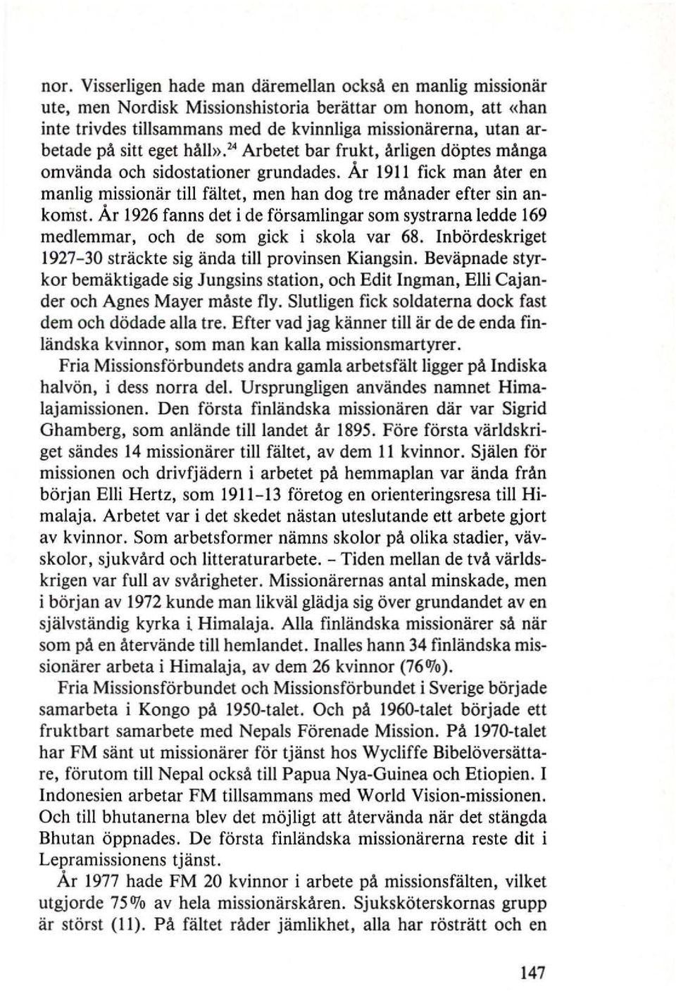 Ar 1926 fanns det i de forsamlingar som systrarna ledde 169 medlemmar, oeh de som giek i skola var 68. Inbordeskriget 1927-30 straekte sig anda till provinsen Kiangsin.