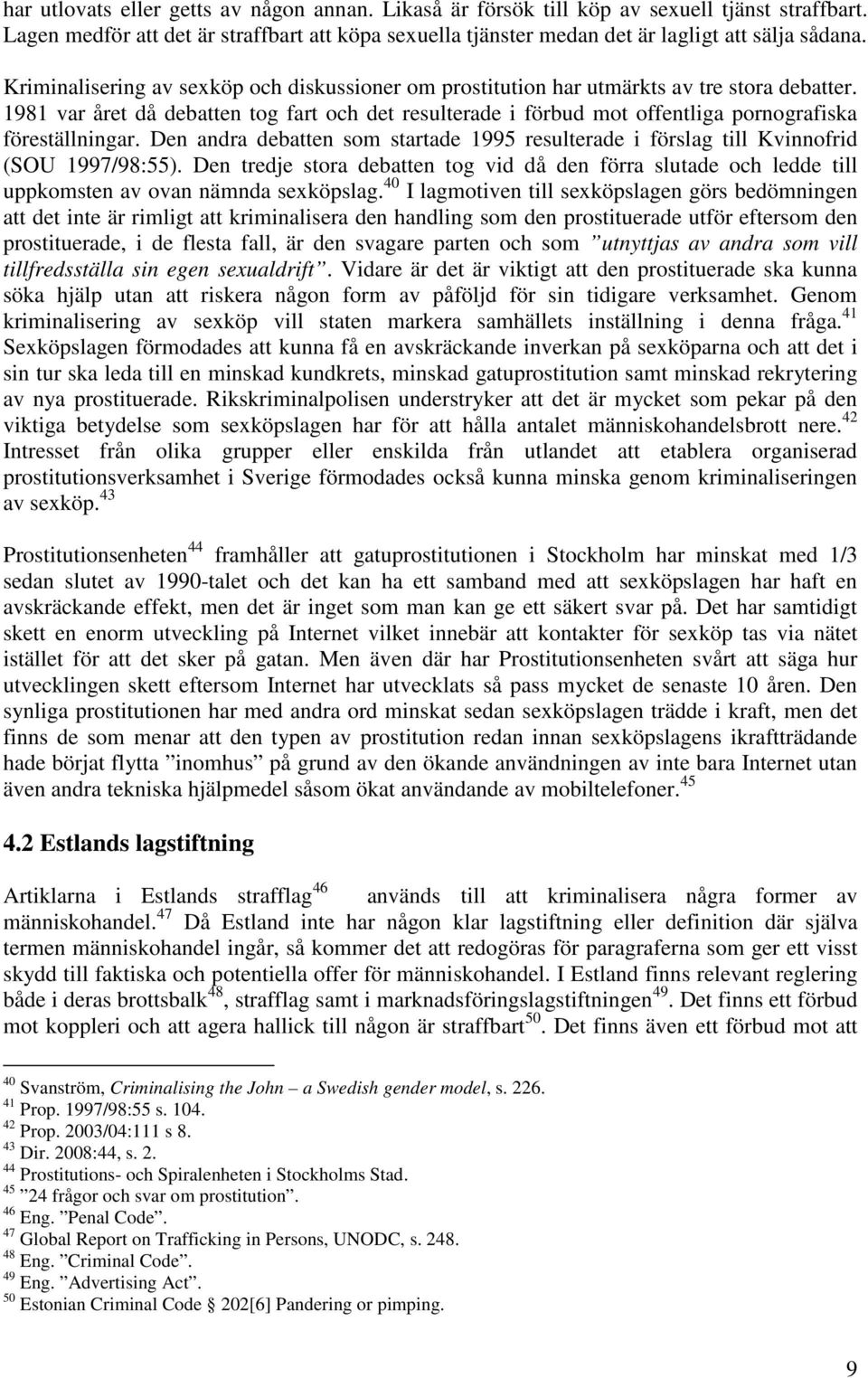 1981 var året då debatten tog fart och det resulterade i förbud mot offentliga pornografiska föreställningar.