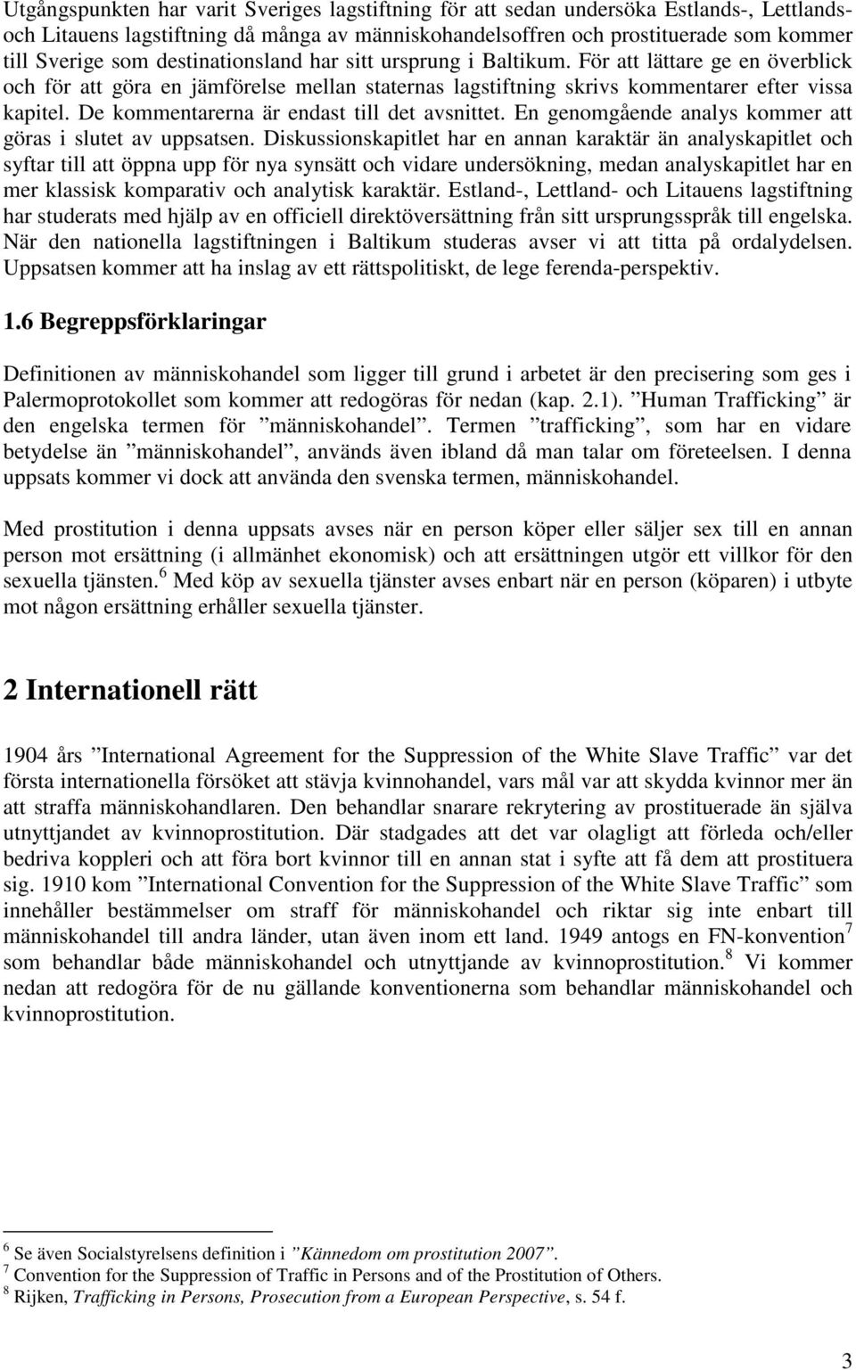 De kommentarerna är endast till det avsnittet. En genomgående analys kommer att göras i slutet av uppsatsen.