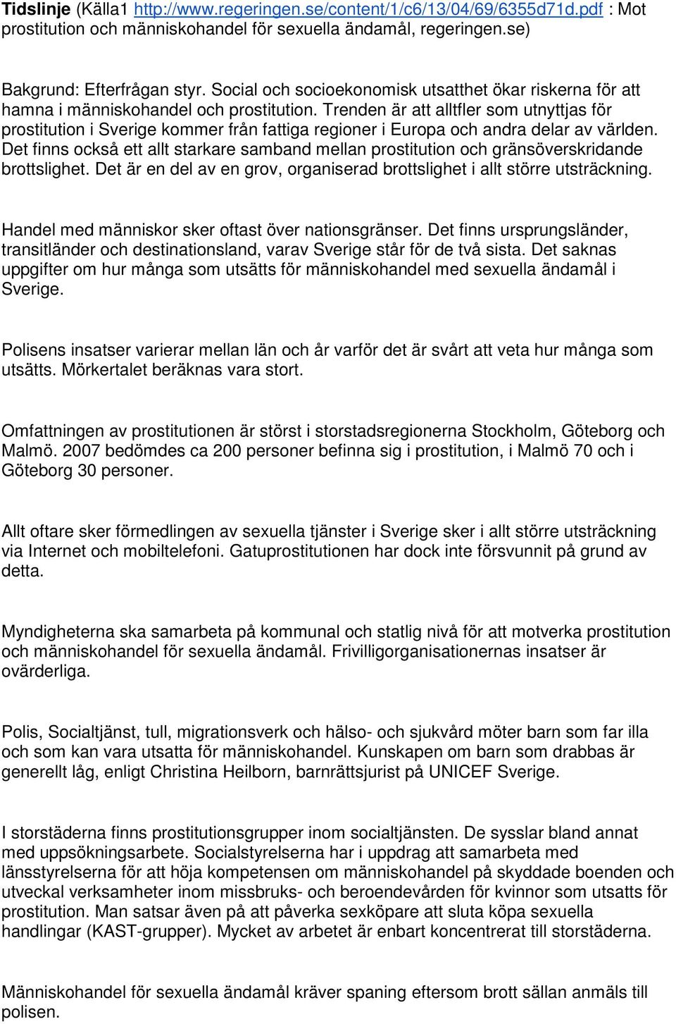 Trenden är att alltfler som utnyttjas för prostitution i Sverige kommer från fattiga regioner i Europa och andra delar av världen.