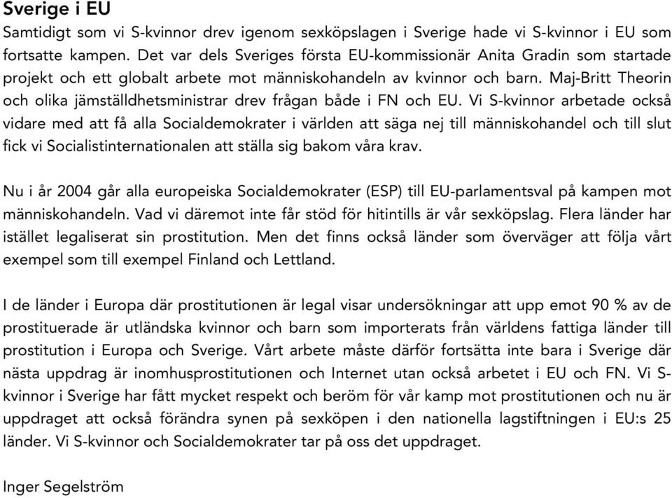 Maj-Britt Theorin och olika jämställdhetsministrar drev frågan både i FN och EU.