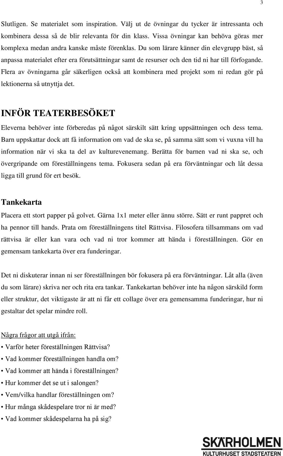 Du som lärare känner din elevgrupp bäst, så anpassa materialet efter era förutsättningar samt de resurser och den tid ni har till förfogande.