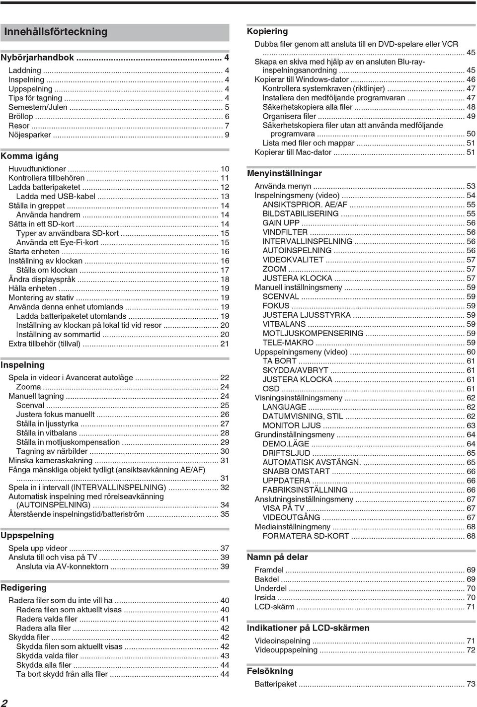 16 Inställning av klockan 16 Ställa om klockan 17 Ändra displayspråk 18 Hålla enheten 19 Montering av stativ 19 Använda denna enhet utomlands 19 Ladda batteripaketet utomlands 19 Inställning av