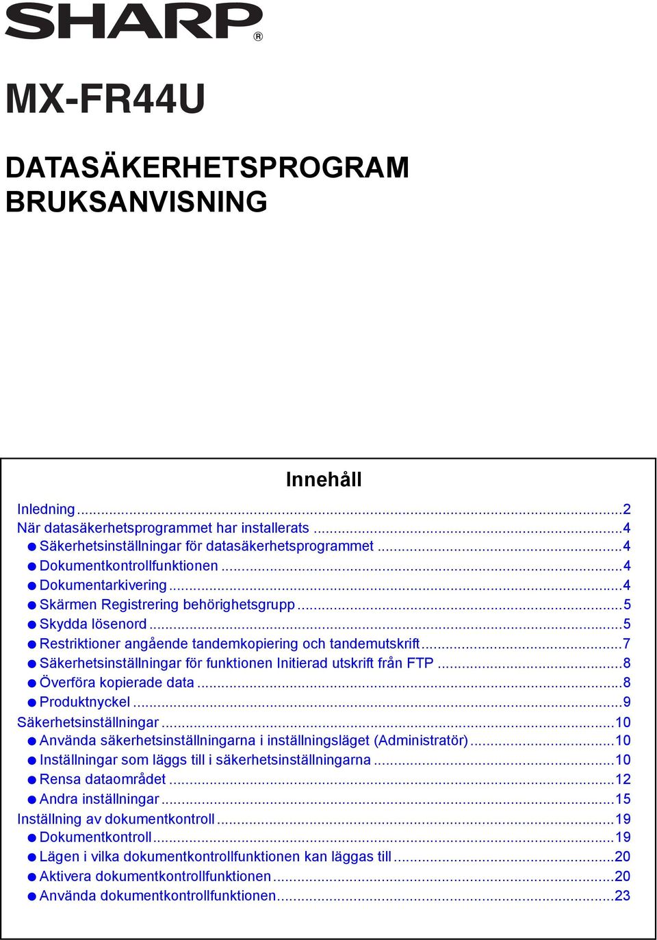 ..7 Säkerhetsinställningar för funktionen Initierad utskrift från FTP...8 Överföra kopierade data...8 Produktnyckel...9 Säkerhetsinställningar.