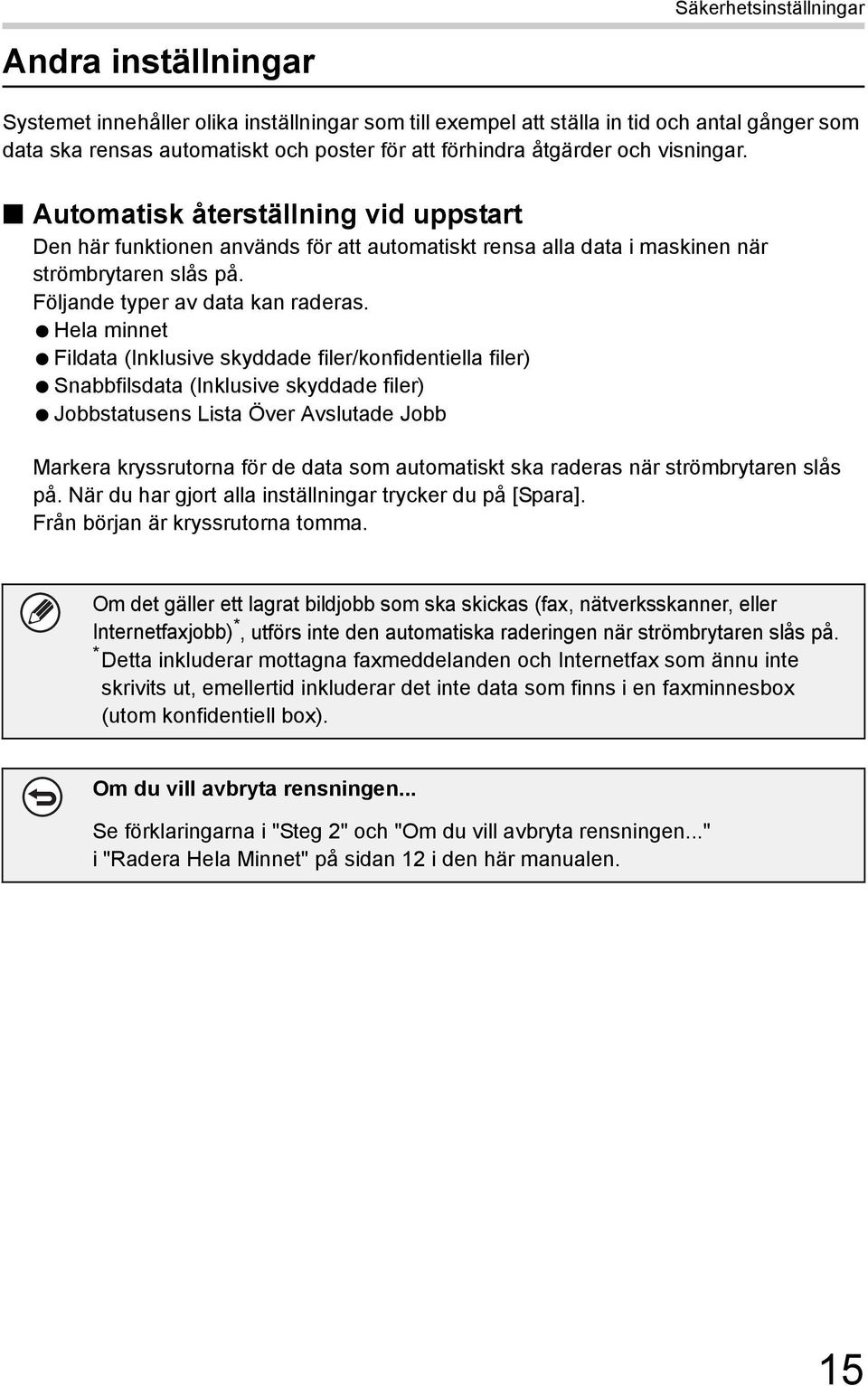 Hela minnet Fildata (Inklusive skyddade filer/konfidentiella filer) Snabbfilsdata (Inklusive skyddade filer) Jobbstatusens Lista Över Avslutade Jobb Markera kryssrutorna för de data som automatiskt