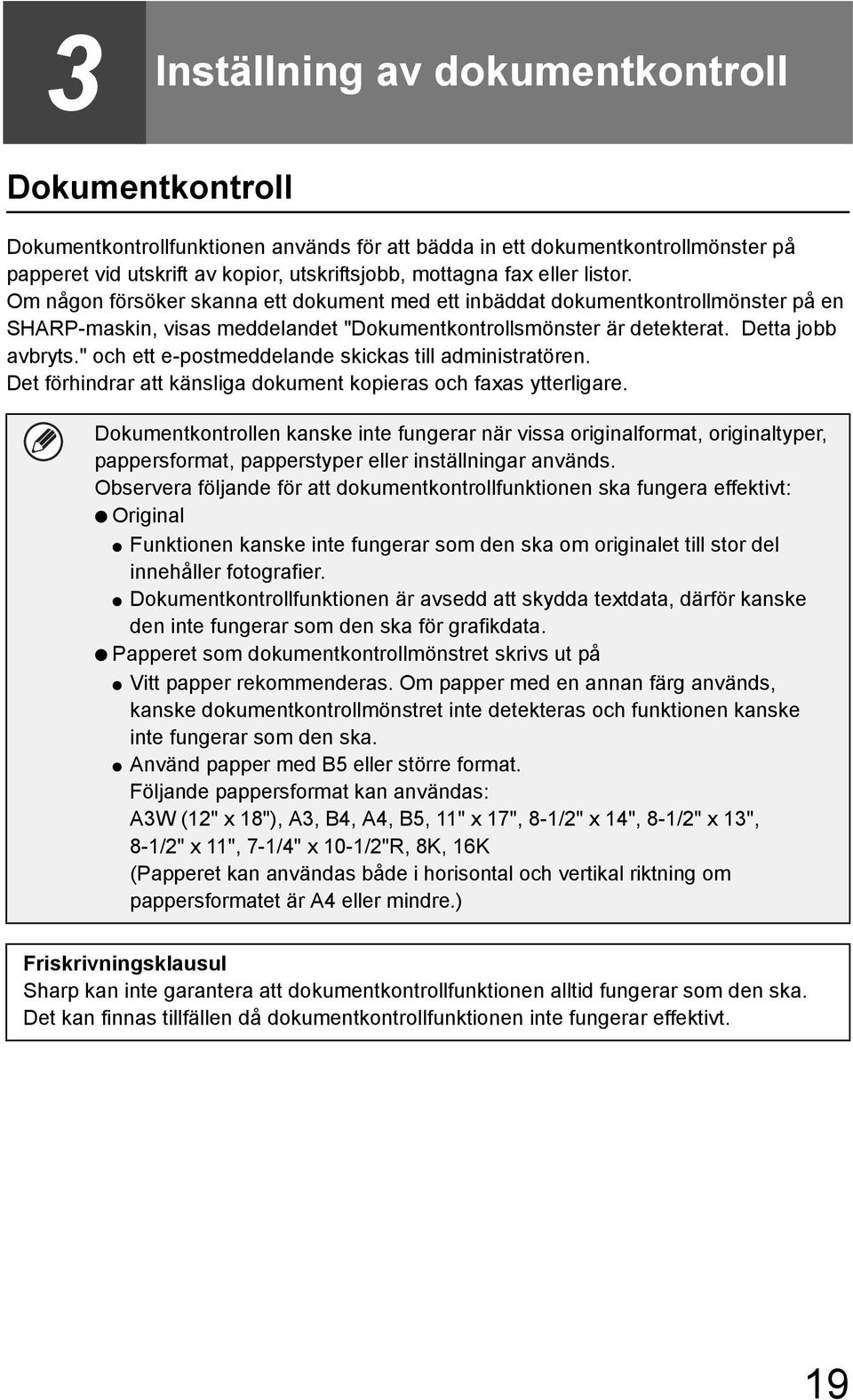 " och ett e-postmeddelande skickas till administratören. Det förhindrar att känsliga dokument kopieras och faxas ytterligare.