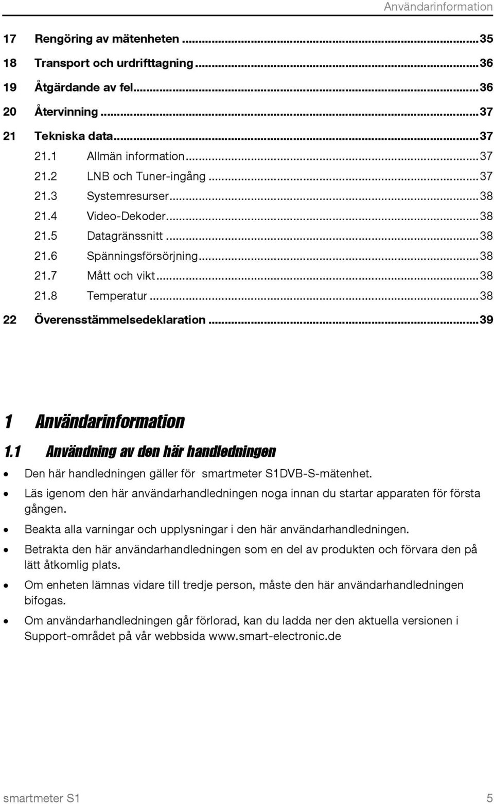 .. 39 1 Användarinformation 1.1 Användning av den här handledningen Den här handledningen gäller för smartmeter S1DVB-S-mätenhet.